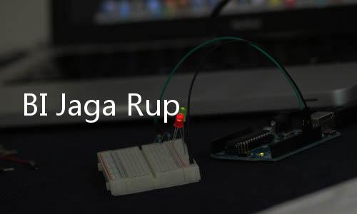 BI Jaga Rupiah Tetap Waras di Tengah Gejolak Global