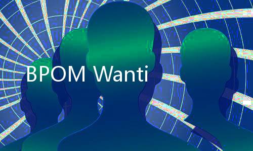 BPOM Wanti