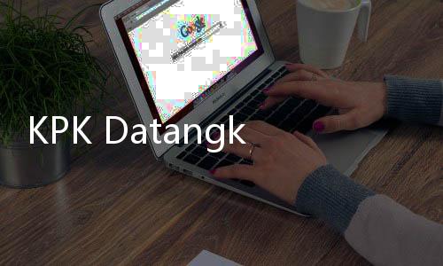 KPK Datangkan Ahli untuk Jerat Papa Novanto