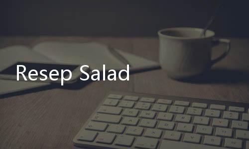 Resep Salad Buah yang Praktis dan Sehat, Cocok untuk Berbuka Puasa