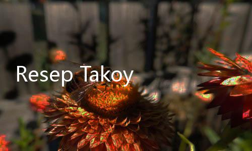 Resep Takoyaki yang Gurih dan Empuk, Camilan Unik Asal Jepang